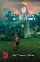 Los soldados del Rey Invisible - Edgar Viramontes Monay