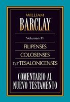 Comentario al Nuevo Testamento Vol. 11: Filipenses, Colosenses, 1º y 2º  Tesalonicenses - William Barclay