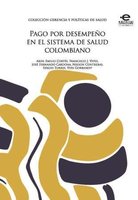 Pago por desempeño en el sistema de salud colombiano - Varios Autores
