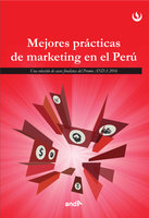 Mejores prácticas de marketing en el Perú: Una selecciones de casos finalistas de los premios ANDA 2016 - Universidad Peruana de Ciencias Aplicadas