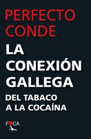 La conexión gallega: Del tabaco a la cocaína - Perfecto Conde