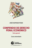 Compendio de derecho penal económico: Parte general - José Hurtado Pozo