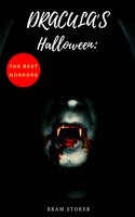 Dracula's Halloween: The Best Horrors & Supernatural Tales of Bram Stoker:: The Jewel of Seven Stars, The Man, The Lady of the Shroud, The Lair of the ... Dracula's Guest, The Burial of the Rats... - Bram Stoker