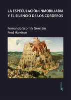 La especulación inmobiliaria y el silencio de los corderos - Fernando Scornik Gerstein, Fred Harrison