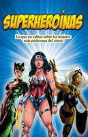 Superheroínas: Lo que no sabías sobre las mujeres más poderosas del cómic - Anabel Vélez