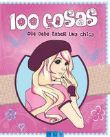 100 cosas que debe saber una chica: Una guía juvenil muy completa - Karla S. Sommer