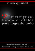 9 Principios fundamentales para lograrlo todo: Superación personal y desarrollo de potencial humano - Nico Quindt