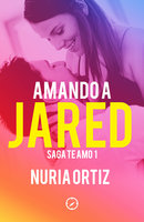 Amando a Jared (Serie Te amo 1) - Nuria Ortiz