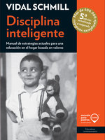 Disciplina inteligente: Manual de estrategias actuales para una educación en el hogar basada en valores - Vidal Schmill