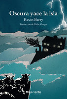 Oscura yace la isla - Kevin Barry