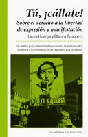 ¡Tú, cállate!: Sobre el derecho a la libertad de expresión y manifestación - Blanca Busquets, Laura Huerga