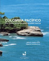 Colombia Pacífico: Una visión sobre su biodiversidad marina - Jaime Ricardo Cantera Kintz, Edgardo Londoño-Cruz