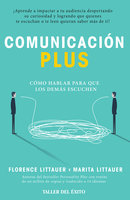Comunicación Plus: Cómo hablar para que los demás escuchen - Florence Littauer, Marita Littauer