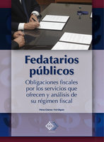 Fedatarios públicos: Obligaciones fiscales por los servicios que ofrecen y análisis de su régimen fiscal - José Pérez Chávez, Raymundo Fol Olguín