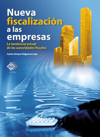 Nueva fiscalización a las empresas. La tendencia actual de las autoridades fiscales 2018 - Carlos Enrique Orozco Loya
