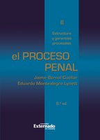 El proceso penal. Tomo II: estructura y garantías procesales - Montealegre Eduardo, Bernal Cuéllar Jaime