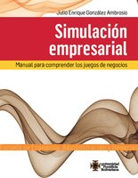 Simulación empresarial: Manual para comprender los juegos de negocios - Julio Enrique González Ambrosio