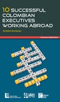 10 successful Colombian executives working abroad: A business english book - Robert Brandwayn