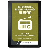 Historia de los medios de comunicación en España: La radio: La pelea por el sonido - Manuel Ángel Menéndez