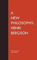 A New Philosophy: Henri Bergson - Edouard Le Roy