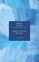 Anglo-Saxon Britain - Grant Allen