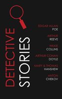 Detective Stories - Wilkie Collins, Arthur Reeve, Thomas Hanshew, Arthur Conan Doyle, Anton Chekov, Edgar Allan Poe