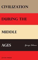 Civilization During the Middle Ages - George Adams