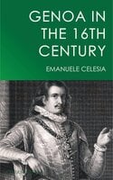 Genoa in the 16th Century - Emanuele Celesia