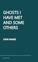 Ghosts I Have Met and Some Others - John Bangs