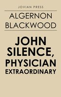 John Silence, Physician Extraordinary - Algernon Blackwood