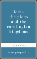 Louis the Pious and the Carolingian Kingdoms - Rene Poupardin