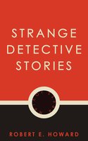 Strange Detective Stories - Robert E. Howard