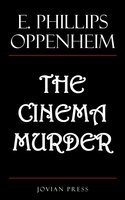 The Cinema Murder - E. Phillips Oppenheim