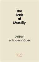 The Basis of Morality - Arthur Schopenhauer
