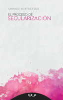 El proceso de secularización - Santiago Martínez Sáez