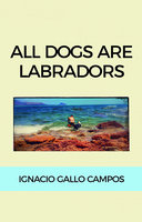 All dogs are Labradors - Ignacio Gallo Campos