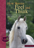 How Horses Feel and Think: Understanding behaviour, emotions and intelligence - Marlitt Wendt