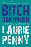 Bitchdoktrinen : Texter för oliktänkande - Penny Laurie