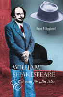 William Shakespeare : En man för alla tider - Kent Hägglund