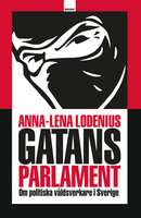Gatans parlament : om politiska våldsverkare i Sverige - Anna-Lena Lodenius