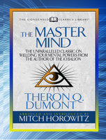 The Master Mind (Condensed Classics): The Unparalleled Classic on Wielding Your Mental Powers From The Author Of The Kybalion - Theron Dumont, Mitch Horowitz