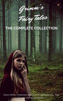 Grimm's Fairy Tales (Complete Collection - 200+ Tales): Snow-White, Cinderella, Rapunzel, Sleeping Beauty, Tom Thumb, Hansel and Gretel... - Brothers Grimm