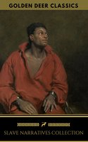 Slave Narratives Collection (Golden Deer Classics): Twelve Years A Slave, Narrative of the Life of Frederick Douglass, Narrative of Sojourner Truth: A Northern Slave... - Golden Deer Classics, Olaudah Equiano, Sojourner Truth, Frederick Douglass, Solomon Northup