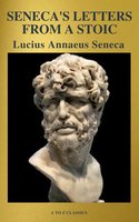 Seneca's Letters from a Stoic - A to Z Classics, Lucius Annaeus Seneca