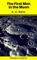 The First Men in the Moon (Phoenix Classics) - Phoenix Classics, H.G. Wells