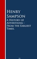 A History of Advertising - From the Earliest Times - Henry Sampson