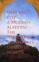 A Modern Aladdin: Adventures of Oliver Munier - Howard Pyle