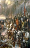 Agincourt: A Romance - G.P.R. James