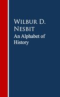 An Alphabet of History - Wilbur D. D. Nesbit