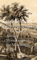 Ancient Monuments of the Mississippi Valley - E. H. Davis, E. G. Squier